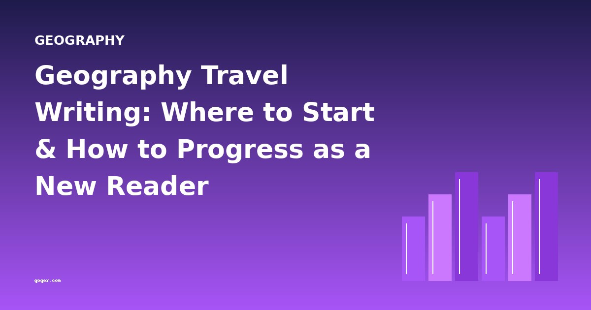 Geography Travel Writing: Where to Start & How to Progress as a New Reader