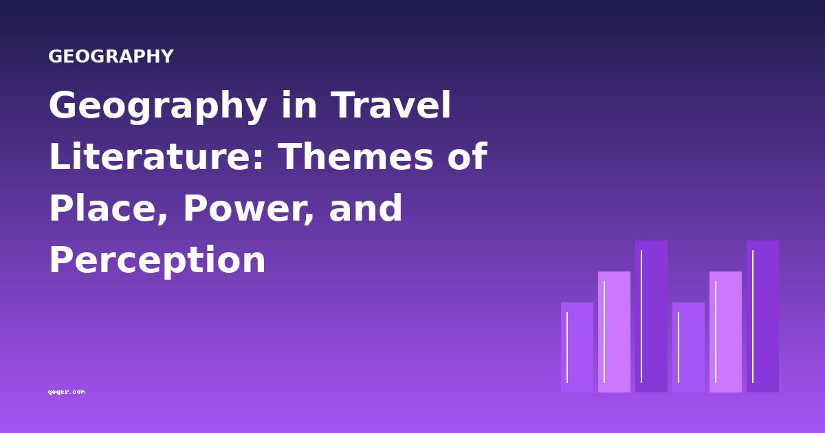 Geography in Travel Literature: Themes of Place, Power, and Perception