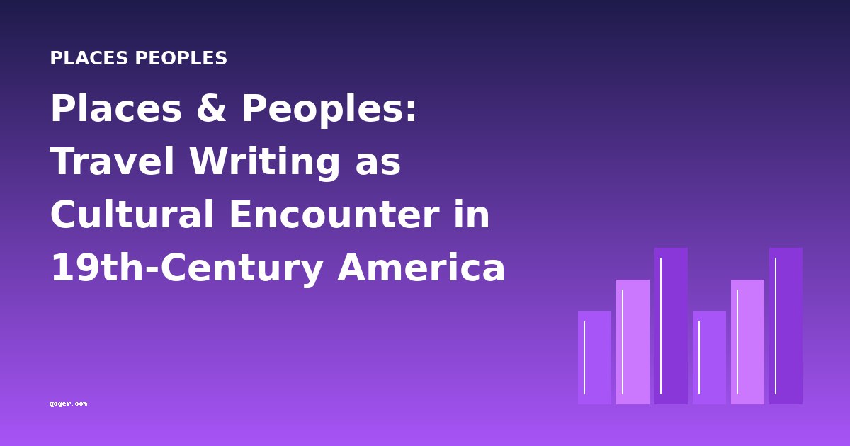 Places & Peoples: Travel Writing as Cultural Encounter in 19th-Century America