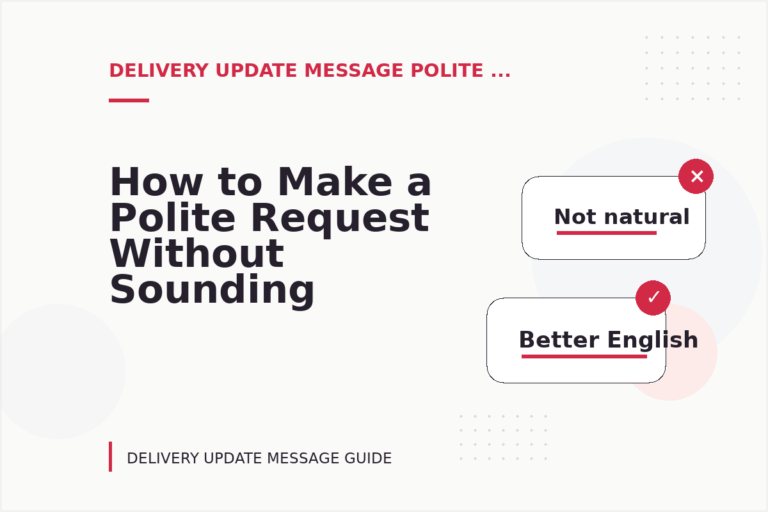 How to Make a Polite Request Without Sounding Demanding in Delivery Update Message English How to Make a Polite Request Without Sounding Demanding in Delivery Update Message English