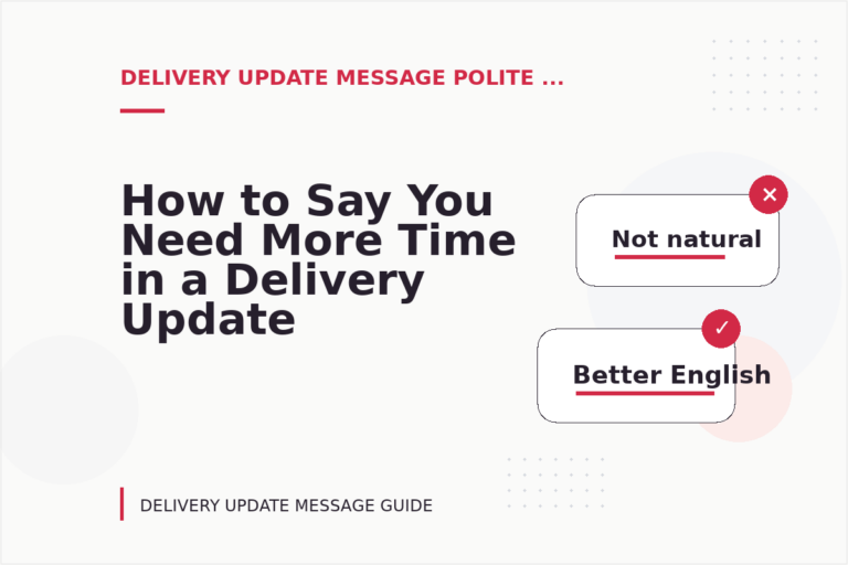 How to Say You Need More Time in a Delivery Update Message