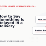 How to Say Something Is Delayed in a Delivery Update Message