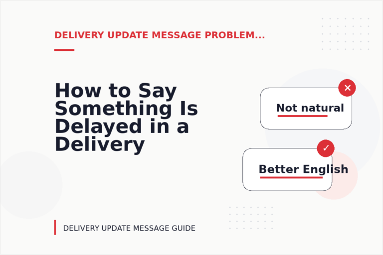 How to Say Something Is Delayed in a Delivery Update Message