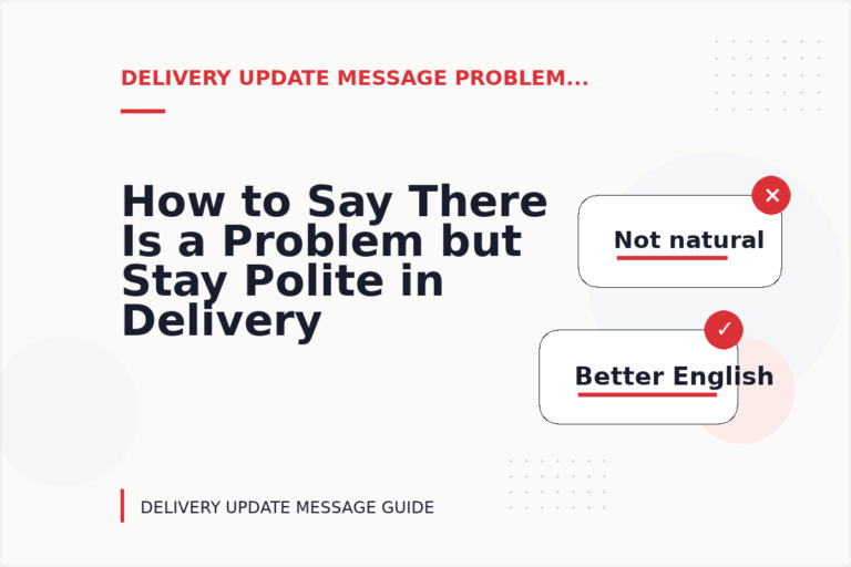 How to Say There Is a Problem but Stay Polite in Delivery Update Message English