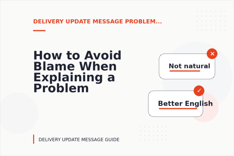 How to Avoid Blame When Explaining a Problem in Delivery Update Message English