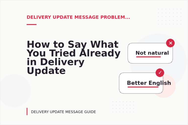 How to Say What You Tried Already in Delivery Update Message English How to Say What You Tried Already in Delivery Update Message English