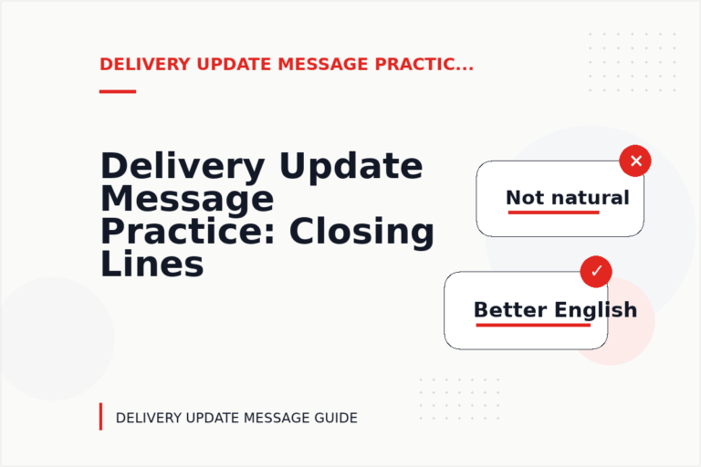 Delivery Update Message Practice: Closing Lines and Follow-Ups Delivery Update Message Practice: Closing Lines and Follow-Ups